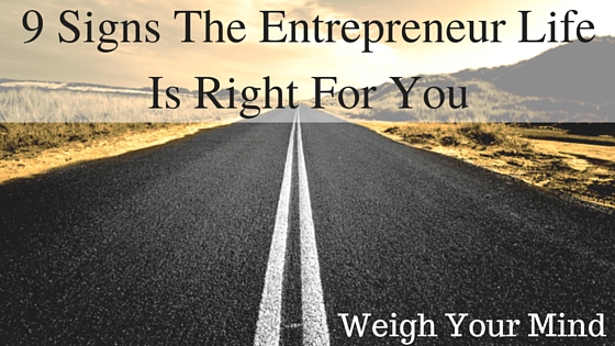 9 Signs the entrepreneur life is right for you